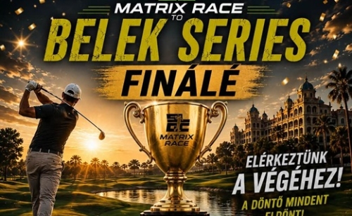 Matrix Race to Belek Series Final & Explorer's Cup – A versenysorozat nagyszabású fináléja a St. Lőrinc Golf Clubban